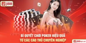 Bí Quyết Chơi Poker Hiệu Quả Từ Các Cao Thủ Chuyên Nghiệp