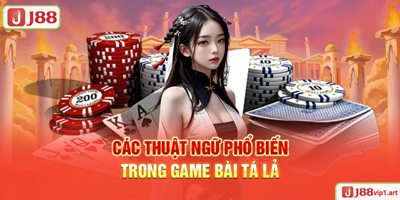 Các Thuật Ngữ Phổ Biến Trong Game Bài Tá Lả