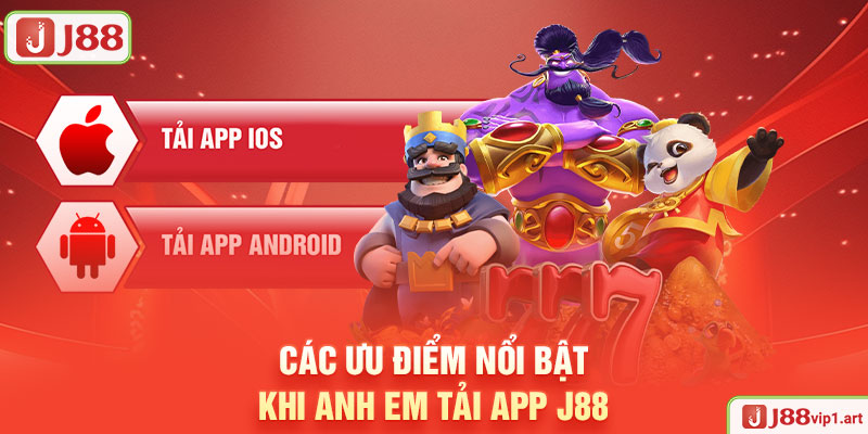 Các Ưu Điểm Nổi Bật Khi Anh Em Tải App J88