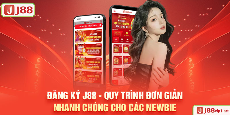 Đăng Ký J88 - Quy Trình Đơn Giản, Nhanh Chóng Cho Các Newbie