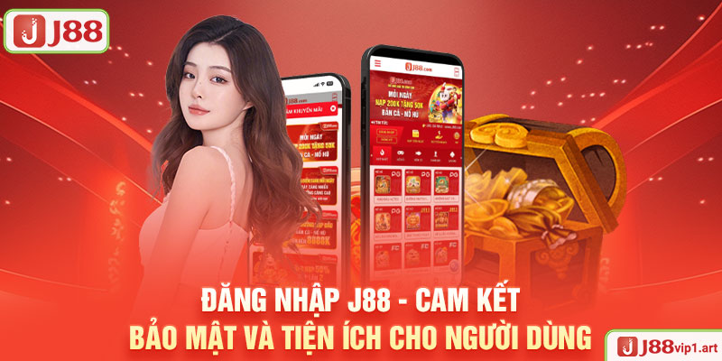 Đăng Nhập J88 - Cam Kết Bảo Mật Và Tiện Ích Cho Người Dùng