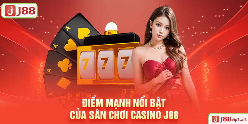 Điểm Mạnh Nổi Bật Của Sân Chơi Casino J88