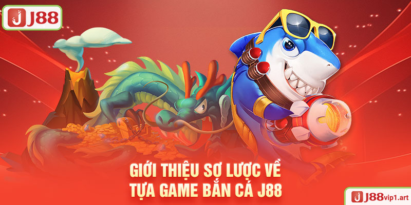 Giới Thiệu Sơ Lược Về Tựa Game Bắn Cá J88