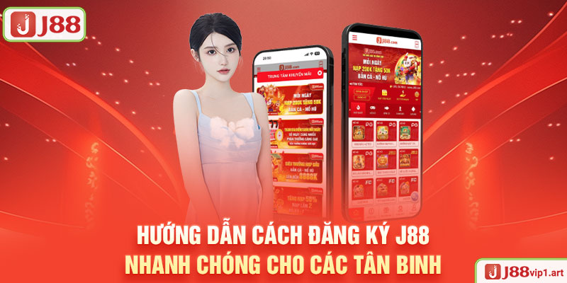 Hướng Dẫn Cách Đăng Ký J88 Nhanh Chóng Cho Các Tân Binh