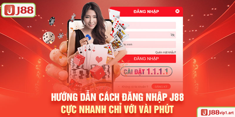 Hướng Dẫn Cách Đăng Nhập J88 Cực Nhanh Chỉ Với Vài Phút