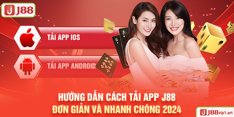 Hướng Dẫn Cách Tải App J88 Đơn Giản Và Nhanh Chóng 2024 