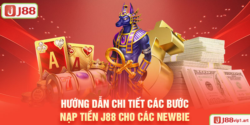 Hướng Dẫn Chi Tiết Các Bước Nạp Tiền J88 Cho Các Newbie