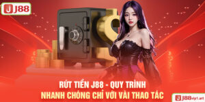 Rút Tiền J88 - Quy Trình Nhanh Chóng Chỉ Với Vài Thao Tác