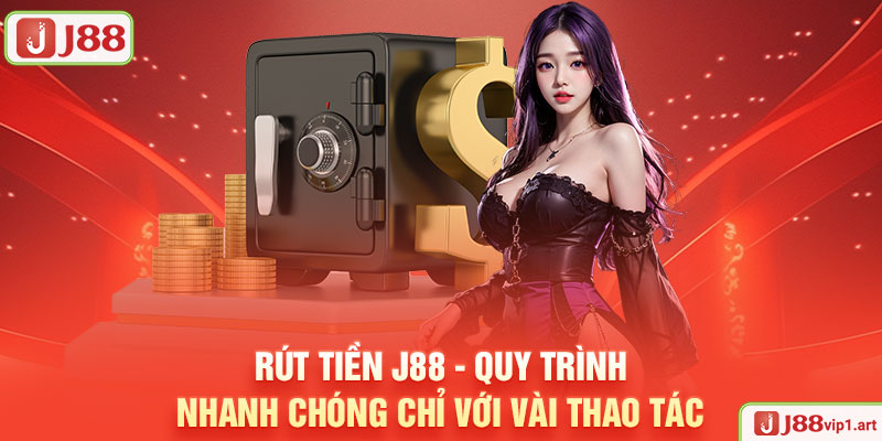 Rút Tiền J88 - Quy Trình Nhanh Chóng Chỉ Với Vài Thao Tác