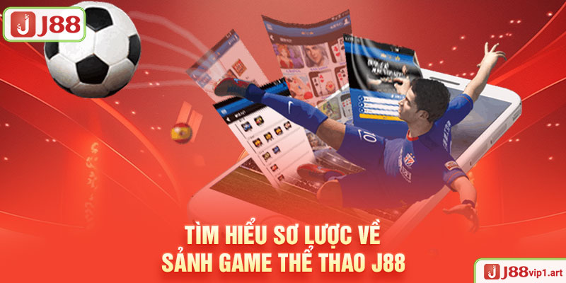 Tìm Hiểu Sơ Lược Về Sảnh Game Thể Thao J88