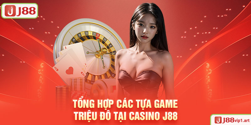 Tổng Hợp Các Tựa Game Triệu Đô Tại Casino J88