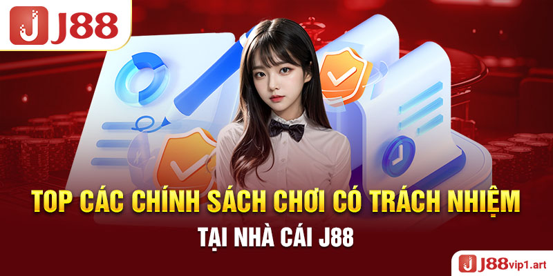 Top Các Chính Sách Chơi Có Trách Nhiệm Tại Nhà Cái J88 