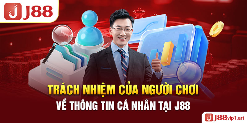 Trách Nhiệm Của Người Chơi Về Thông Tin Cá Nhân Tại J88