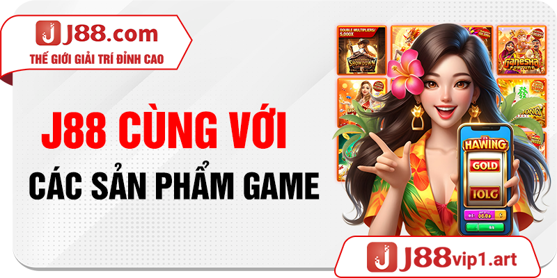 J88 cùng với các sản phẩm game 